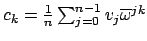 $ c_k = \frac{1}{n} \sum_{j=0}^{n-1} v_j \overline{\omega}^{jk}$