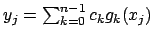 $ y_j = \sum_{k=0}^{n-1} c_k g_k(x_j)$